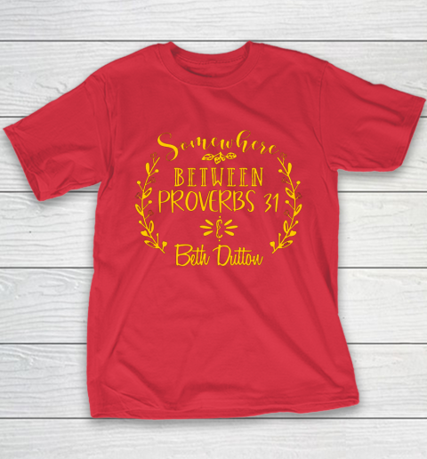 Somewhere Between Proverbs 31 Beth Dutton Youth T-Shirt 8