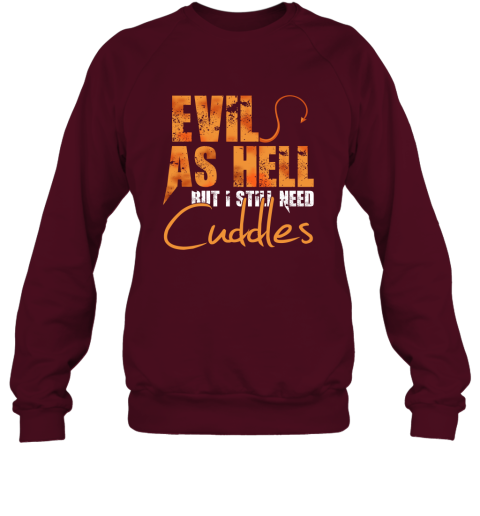 Evil As Hell But I Still Need Cuddles Sweatshirt