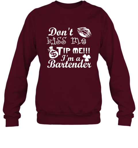 Don't Kiss Me Tip Me Im A Bartender  St.Patrick's Day Shirt Sweatshirt