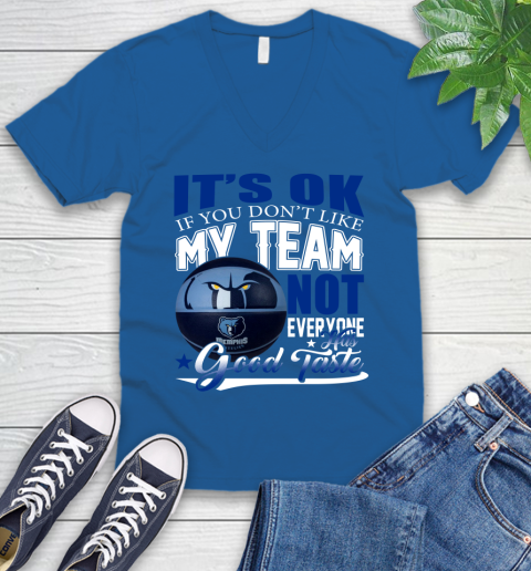 NBA It's Ok If You Don't Like My Team Memphis Grizzlies Not Everyone Has Good Taste Basketball V-Neck T-Shirt 5