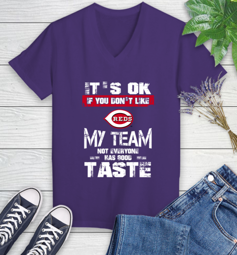 Cincinnati Reds MLB Baseball It's Ok If You Don't Like My Team Not Everyone Has Good Taste Women's V-Neck T-Shirt 4 Cincinnati Reds MLB Baseball It's Ok If You Don't Like My Team Not Everyone Has Good Taste Women's V-Neck T-Shirt - Image 4