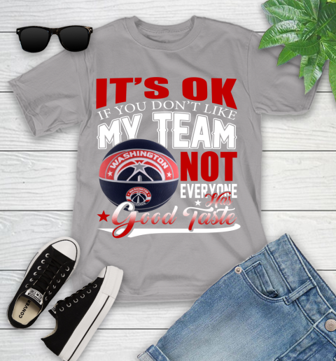 NBA It's Ok If You Don't Like My Team Washington Wizards Not Everyone Has Good Taste Basketball Youth T-Shirt 4