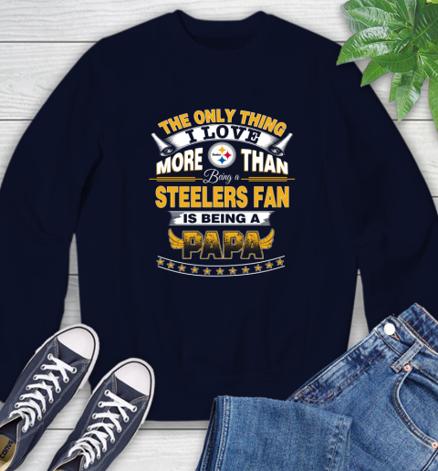 NFL The Only Thing I Love More Than Being A Pittsburgh Steelers Fan Is Being A Papa Football Sweatshirt 2