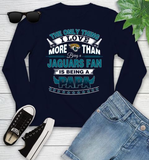 NFL The Only Thing I Love More Than Being A Jacksonville Jaguars Fan Is Being A Papa Football Youth Long Sleeve 2