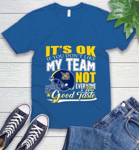 New Orleans Saints NFL Football You Don't Like My Team Not Everyone Has Good Taste V-Neck T-Shirt 5