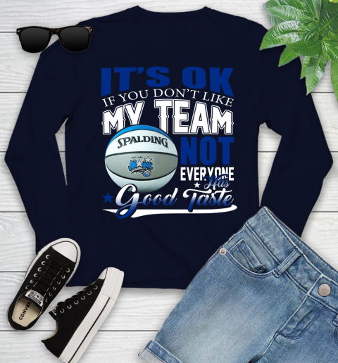 NBA It's Ok If You Don't Like My Team Orlando Magic Not Everyone Has Good Taste Basketball Youth Long Sleeve 2