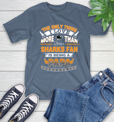 NHL The Only Thing I Love More Than Being A San Jose Sharks Fan Is Being A Papa Hockey T-Shirt 8