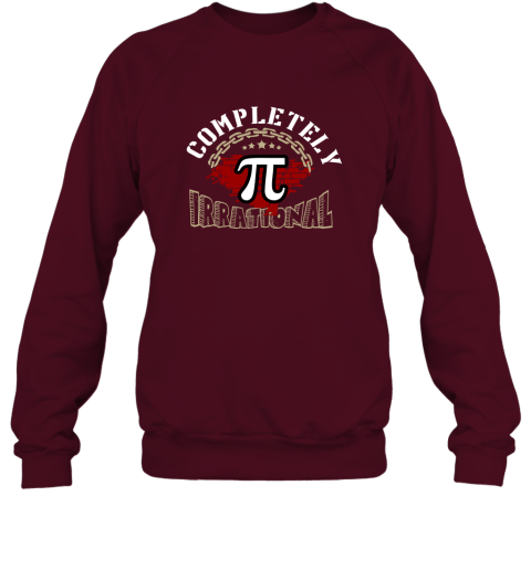 Completely Pi Irrational  Math Teacher Gifts Shirt Sweatshirt