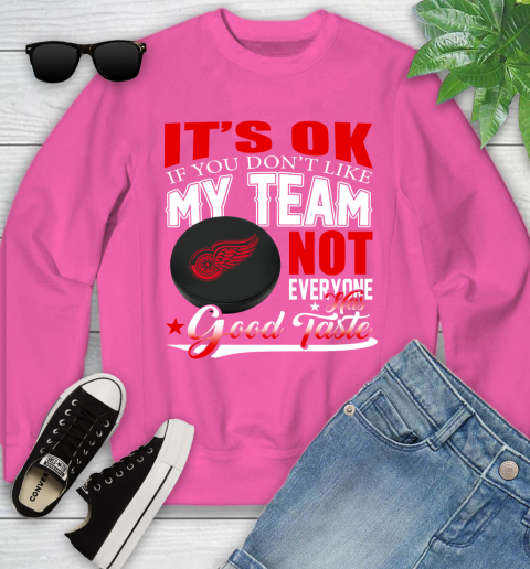 Detroit Red Wings NHL Hockey You Don't Like My Team Not Everyone Has Good Taste Youth Sweatshirt 6