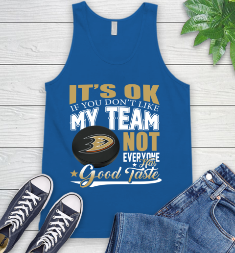Anaheim Ducks NHL Hockey You Don't Like My Team Not Everyone Has Good Taste Tank Top 4