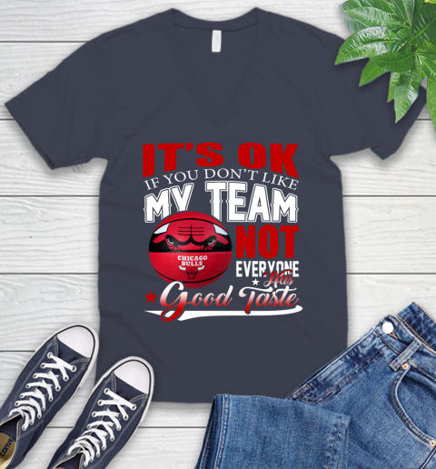 NBA It's Ok If You Don't Like My Team Chicago Bulls Not Everyone Has Good Taste Basketball V-Neck T-Shirt 8