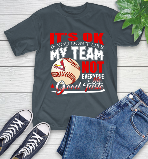 St.Louis Cardinals MLB Baseball You Don't Like My Team Not Everyone Has Good Taste T-Shirt 10