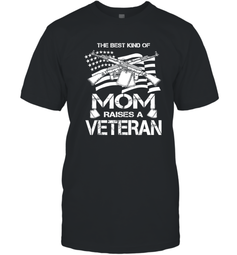 The Best Kind Of Mom Raises A Veteran Proud Army Mother T-Shirt