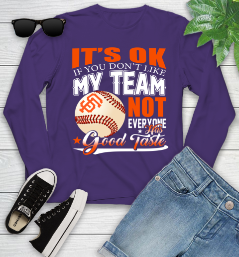 San Francisco Giants MLB Baseball You Don't Like My Team Not Everyone Has Good Taste Youth Long Sleeve 4