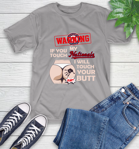 Washington Nationals MLB Baseball Warning If You Touch My Team I Will Touch My Butt T-Shirt 6