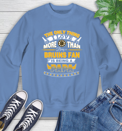 NHL The Only Thing I Love More Than Being A Boston Bruins Fan Is Being A Papa Hockey Sweatshirt 11