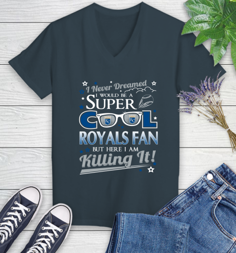Kansas City Royals MLB Baseball I Never Dreamed I Would Be Super Cool Fan Women's V-Neck T-Shirt 8