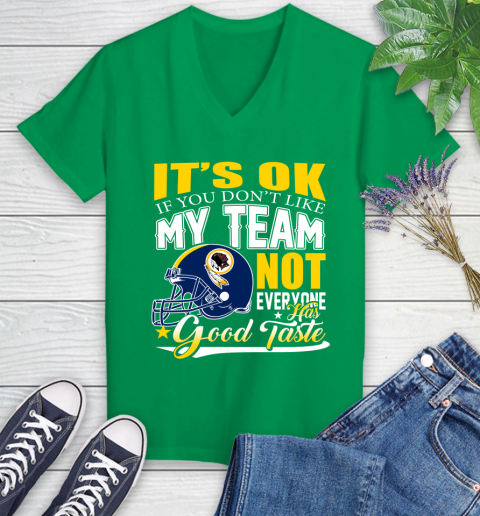 Washington Redskins NFL Football You Don't Like My Team Not Everyone Has Good Taste Women's V-Neck T-Shirt 5