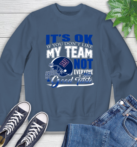 New York Giants NFL Football You Don't Like My Team Not Everyone Has Good Taste Sweatshirt 8