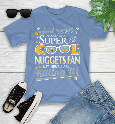 Denver Nuggets NBA Basketball I Never Dreamed I Would Be Super Cool Fan Youth T-Shirt - Image 16