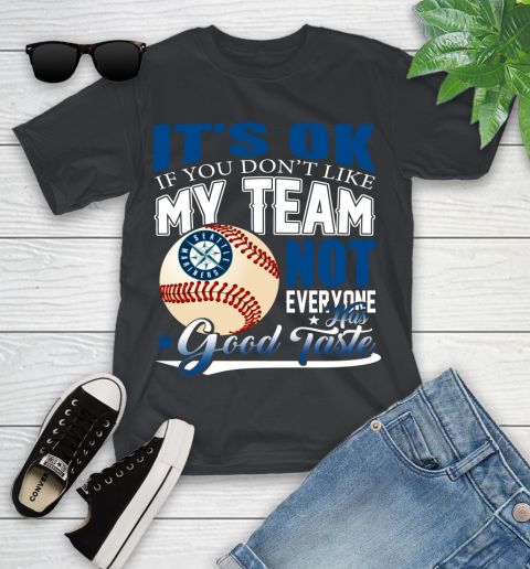 Seattle Mariners MLB Baseball You Don't Like My Team Not Everyone Has Good Taste Youth T-Shirt