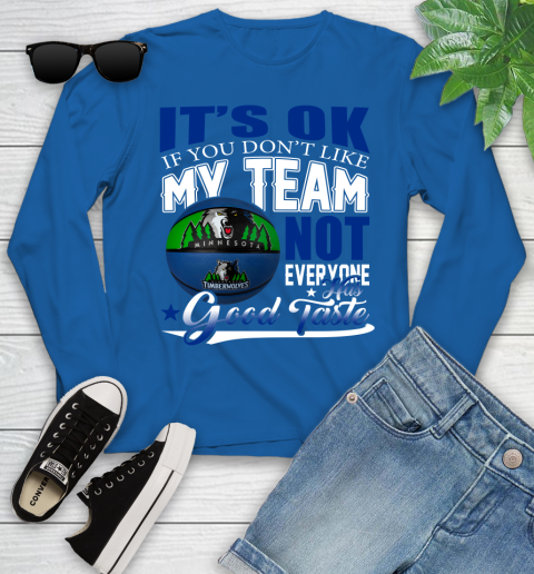 NBA It's Ok If You Don't Like My Team Minnesota Timberwolves Not Everyone Has Good Taste Basketball Youth Long Sleeve 10