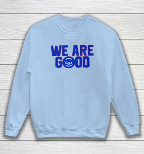We Are Good Cubs Sweatshirt 4