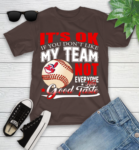 Cleveland Indians MLB Baseball You Don't Like My Team Not Everyone Has Good Taste Youth T-Shirt 7