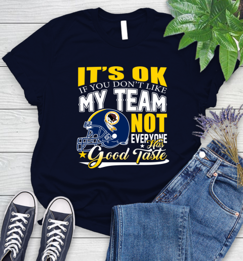 Washington Redskins NFL Football You Don't Like My Team Not Everyone Has Good Taste Women's T-Shirt 2