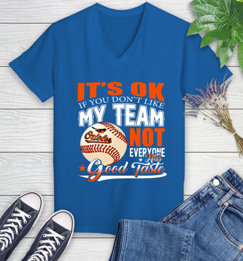 Baltimore Orioles MLB Baseball You Don't Like My Team Not Everyone Has Good Taste Women's V-Neck T-Shirt 10