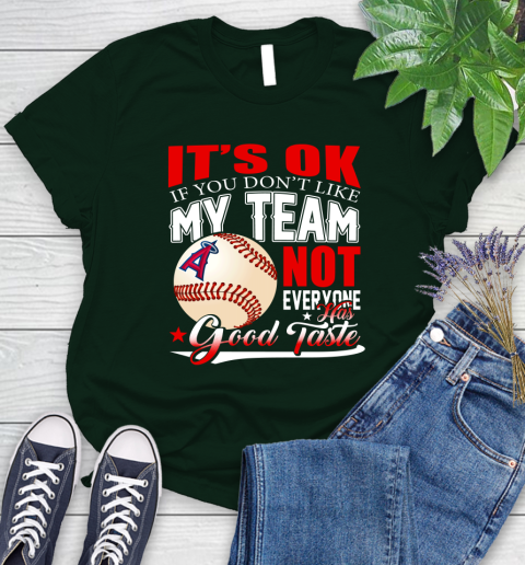 Los Angeles Angels MLB Baseball You Don't Like My Team Not Everyone Has Good Taste Women's T-Shirt 6