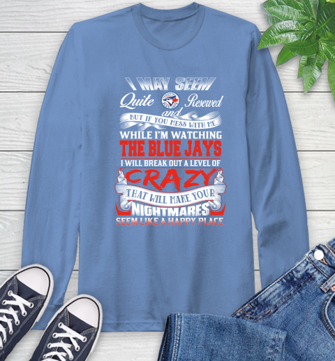 Toronto Blue Jays MLB Baseball Don't Mess With Me While I'm Watching My Team Long Sleeve T-Shirt 12