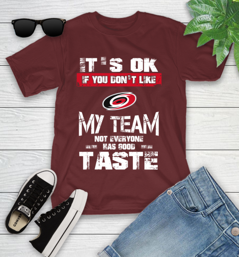 Carolina Hurricanes NHL Hockey It's Ok If You Don't Like My Team Not Everyone Has Good Taste Youth T-Shirt - Image 15