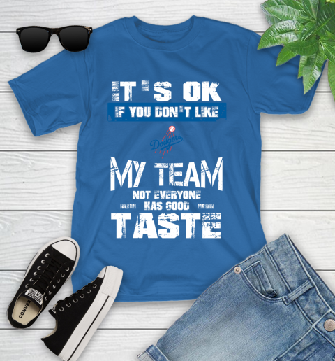 Los Angeles Dodgers MLB Baseball It's Ok If You Don't Like My Team Not Everyone Has Good Taste Youth T-Shirt 12