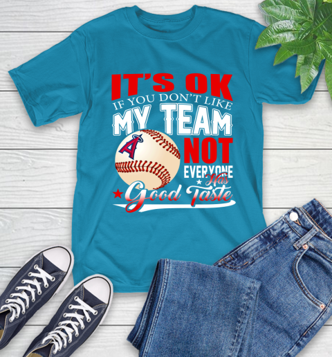 Los Angeles Angels MLB Baseball You Don't Like My Team Not Everyone Has Good Taste T-Shirt 9
