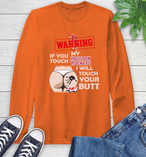 Houston Rockets NBA Basketball Warning If You Touch My Team I Will Touch My Butt Long Sleeve T-Shirt 4