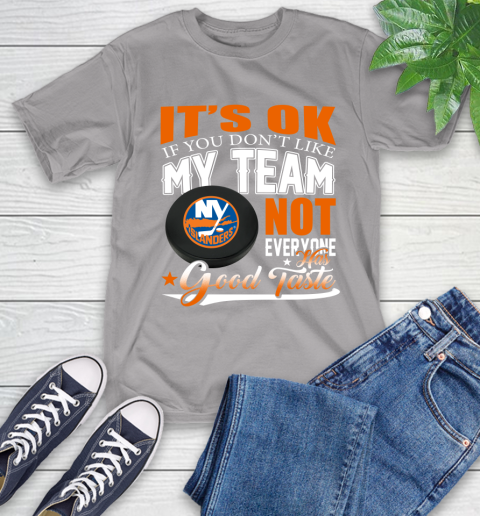 New York Islanders NHL Hockey You Don't Like My Team Not Everyone Has Good Taste T-Shirt 6