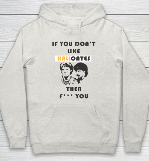 If You Don't Like Hall Oates Then Fuck You Hoodie 8