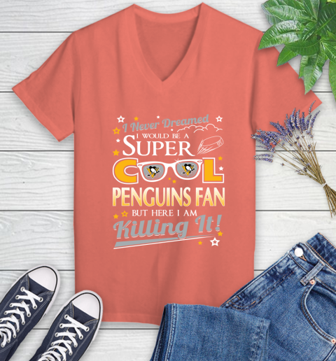 Pittsburgh Penguins NHL Hockey I Never Dreamed I Would Be Super Cool Fan Women's V-Neck T-Shirt 6
