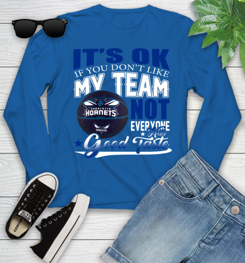 NBA It's Ok If You Don't Like My Team Charlotte Hornets Not Everyone Has Good Taste Basketball Youth Long Sleeve 10
