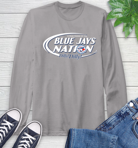 MLB A True Friend Of The Toronto Blue Jays Dilly Dilly Baseball Sports Long Sleeve T-Shirt 6
