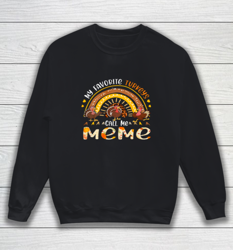 My Favorite Turkeys Call Me Meme Thanksgiving Costume Sweatshirt