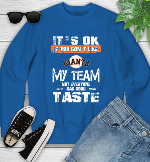 San Francisco Giants MLB Baseball It's Ok If You Don't Like My Team Not Everyone Has Good Taste Youth Sweatshirt 7
