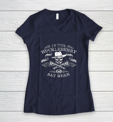 Say When Shirt I'm Your Huckleberry Say When Women's V-Neck T-Shirt 7