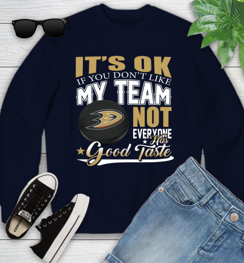 Anaheim Ducks NHL Hockey You Don't Like My Team Not Everyone Has Good Taste Youth Sweatshirt 2