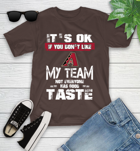 Arizona Diamondbacks MLB Baseball It's Ok If You Don't Like My Team Not Everyone Has Good Taste Youth T-Shirt 7