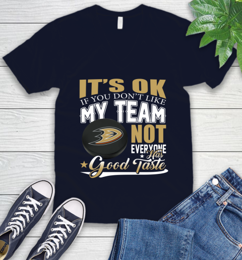 Anaheim Ducks NHL Hockey You Don't Like My Team Not Everyone Has Good Taste V-Neck T-Shirt 2