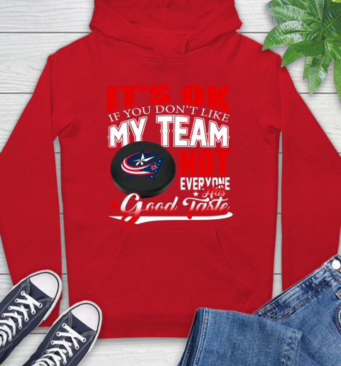 Columbus Blue Jackets NHL Hockey You Don't Like My Team Not Everyone Has Good Taste Hoodie 10