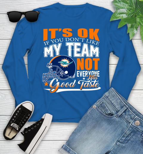 Miami Dolphins NFL Football You Don't Like My Team Not Everyone Has Good Taste Youth Long Sleeve 10
