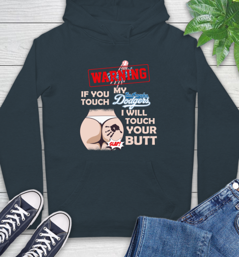 Los Angeles Dodgers MLB Baseball Warning If You Touch My Team I Will Touch My Butt Hoodie 7